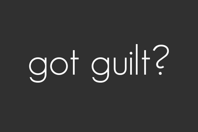 Got Guilt?