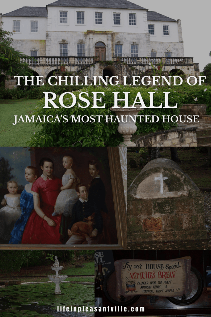 Collage of Rose Hall Great House and eerie elements from the estate including a haunted portrait, tomb, fountain, and bar sign promoting 'Witches Brew,' with overlaid text reading 'The Chilling Legend of Rose Hall – Jamaica’s Most Haunted House'