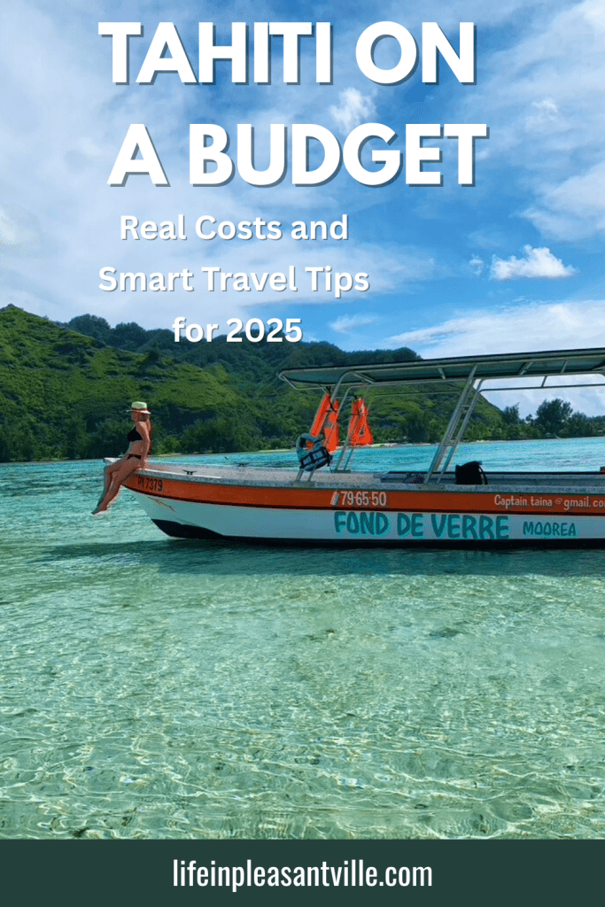 Woman relaxing on a boat in Moorea, French Polynesia with lush hills in the background. Text overlay reads: "Tahiti on a Budget: Real Costs and Smart Travel Tips for 2025". Ideal tropical trip without the high price tag.